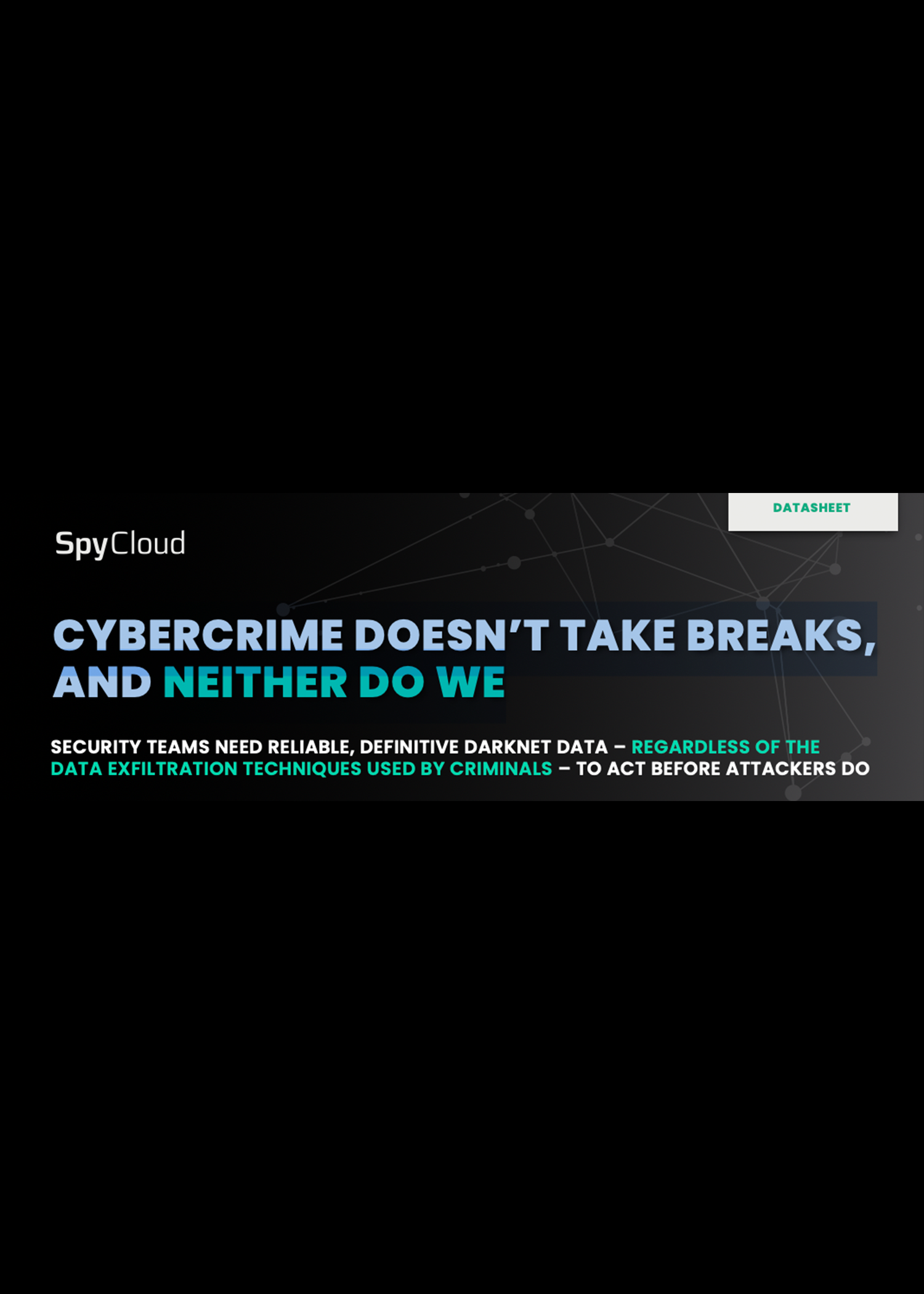 CYBERCRIME DOESN’T TAKE BREAKS, AND NEITHER DO WE